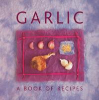 Garlic: A Book of Recipes