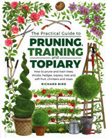 Practical Guide to Pruning, Training and Topiary How to Prune and Train Trees, Shrubs, Hedges, Topia