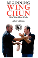 Beginning Wing Chun Why Wing Chun Works