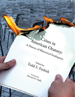 CRISES IN AMERICAN ORATORY: A HISTORY OF RHETORICAL INADEQUACY A History of Rhetorical Inadequacy
