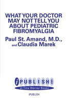 What Your Doctor May Not Tell You About: Pediatric Fibromyalgia