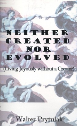 Neither Created Nor Evolved