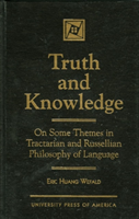 Truth and Knowledge On Some Themes in Tractarian and Russellian Philosophy of Language