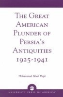 Great American Plunder of Persia's Antiquities, 1925-1941