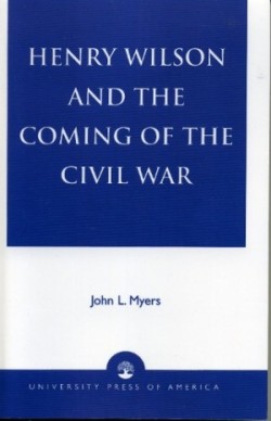 Henry Wilson and the Coming of the Civil War