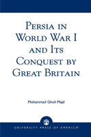 Persia in World War I and Its Conquest by Great Britain