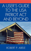 User's Guide to the USA PATRIOT Act and Beyond