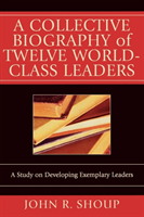 Collective Biography of Twelve World-Class Leaders