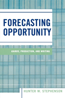 Forecasting Opportunity Kairos, Production, and Writing