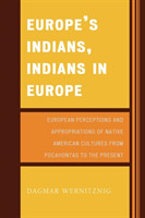 Europe's Indians, Indians in Europe European Perceptions and Appropriations of Native American Cultu