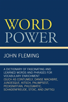 Word Power A Dictionary of Fascinating and Learned Words and Phrases for Vocabulary Enrichment