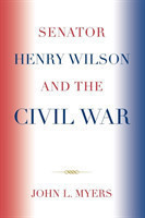 Senator Henry Wilson and the Civil War