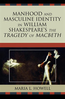 Manhood and Masculine Identity in William Shakespeare's The Tragedy of Macbeth