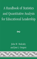 Handbook of Statistics and Quantitative Analysis for Educational Leadership