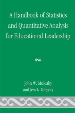 Handbook of Statistics and Quantitative Analysis for Educational Leadership