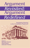 Argument Revisited; Argument Redefined Negotiating Meaning in the Composition Classroom