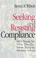 Seeking and Resisting Compliance Why People Say What They Do When Trying to Influence Others