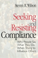 Seeking and Resisting Compliance Why People Say What They Do When Trying to Influence Others