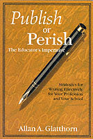 Publish or Perish - The Educator′s Imperative Strategies for Writing Effectively for Your Profession and Your School