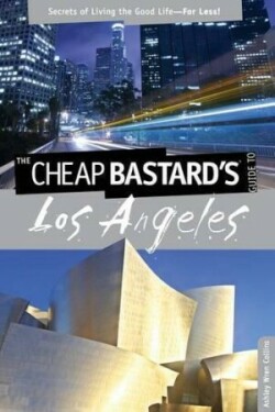 Cheap Bastard's® Guide to Los Angeles