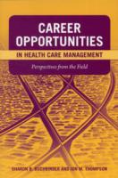 Career Opportunities in Health Care Management: Perspectives from the Field