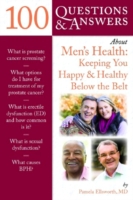 100 Questions & Answers About Men's Health: Keeping You Happy & Healthy Below the Belt
