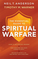 Essential Guide to Spiritual Warfare – Learn to Use Spiritual Weapons; Keep Your Mind and Heart Strong in Christ; Recognize Satan`s Lies a