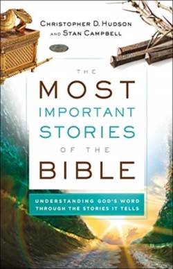 Most Important Stories of the Bible – Understanding God`s Word through the Stories It Tells