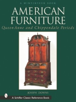 American Furniture: Queen Anne and Chippendale Periods, 1725-1788