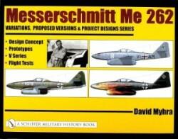 Messerschmitt Me 262: Variations, Proposed Versions & Project Designs Series