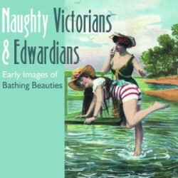 Naughty Victorians and Edwardians: Early Images of Bathing Beauties