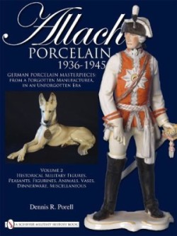 Allach Porcelain 1936-1945: Vol 2: Historical Military Figures, Peasants, Figurines, Animals, Vases,