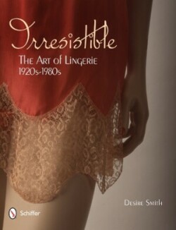 Irresistible: The Art of Lingerie, 1920s-1980s