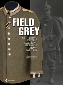 Field Grey Uniforms of the Imperial German Army, 1907-1918