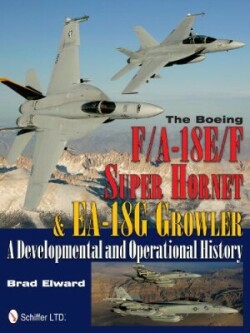 The Boeing F/A-18E/F Super Hornet & EA-18G Growler A Developmental and Operational History