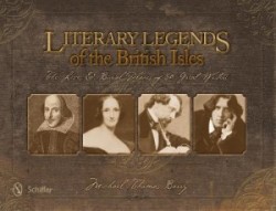 Literary Legends of the British Isles : The Lives & Burial Places of 50 Great Writers