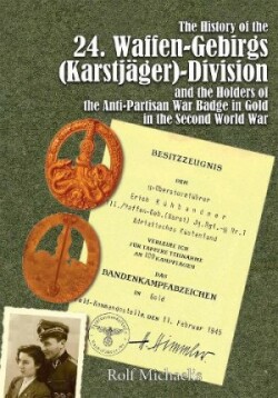 History of the 24. Waffen-Gebirgs (Karstjäger)-Division der SSand the Holders of the Anti-Partisan War Badge in Gold in the Second World War