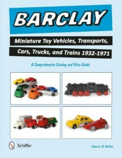 Barclay Miniature Toy Vehicles, Transports, Cars, Trucks, and Trains 1932-1971