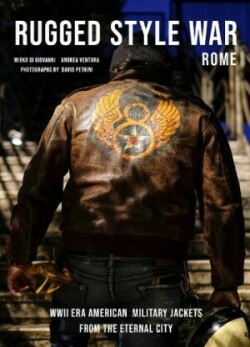 Rugged Style War - Rome: WWII-Era American Military Jackets from the Eternal City