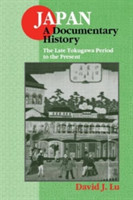 Japan: A Documentary History: Vol 2: The Late Tokugawa Period to the Present