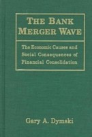 Bank Merger Wave: The Economic Causes and Social Consequences of Financial Consolidation