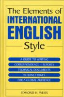 Elements of International English Style A Guide to Writing Correspondence, Reports, Technical Documents, and Internet Pages for a Global Audience