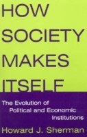 How Society Makes Itself: The Evolution of Political and Economic Institutions
