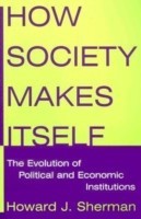 How Society Makes Itself: The Evolution of Political and Economic Institutions