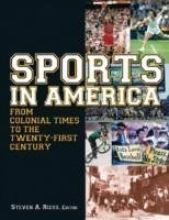 Sports in America from Colonial Times to the Twenty-First Century: An Encyclopedia