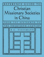 Reference Guide to Christian Missionary Societies in China: From the Sixteenth to the Twentieth Century