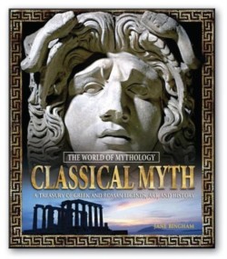 Classical Myth: A Treasury of Greek and Roman Legends, Art, and History