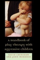 Handbook of Play Therapy with Aggressive Children