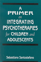 Primer on Integrating Psychotherapies for Children and Adolescents