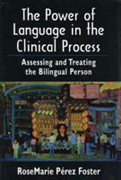 Power of Language in the Clinical Process Assessing and Treating the Bilingual Person